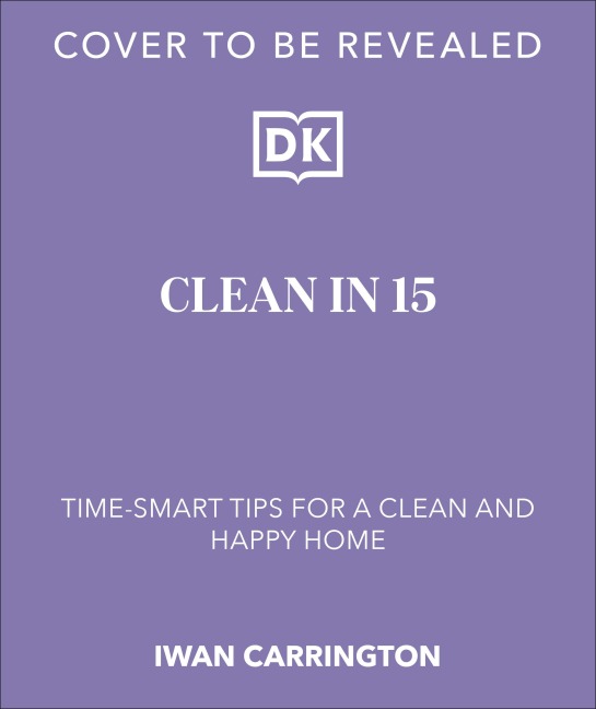Clean in 15: Create a Clean & Happy Home in Minutes