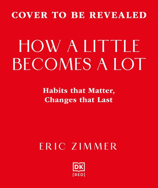 How a Little Becomes a Lot: The Art of Small Changes for a More Meaningful Life