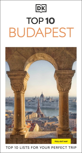 DK Top 10 Budapest: Top 10 lists for your perfect trip, plus an all-weather folded map