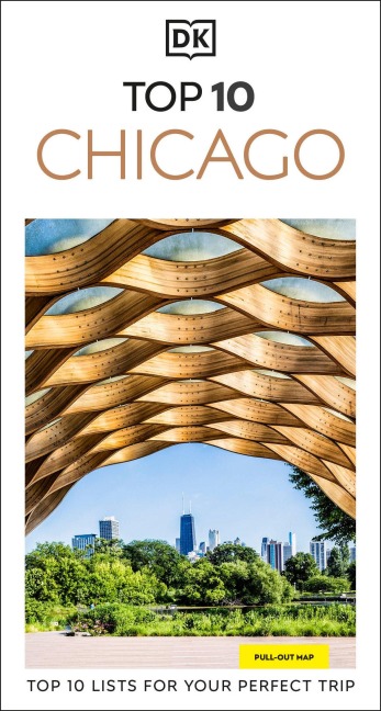 DK Top 10 Chicago: Top 10 lists for your perfect trip, plus an all-weather folded map