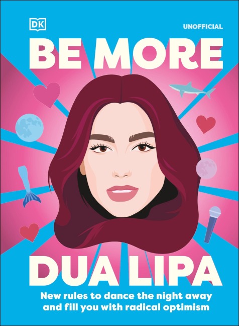 Be More Dua Lipa: New Rules to Help You Dance the Night Away and Fill You with Radical Optimism