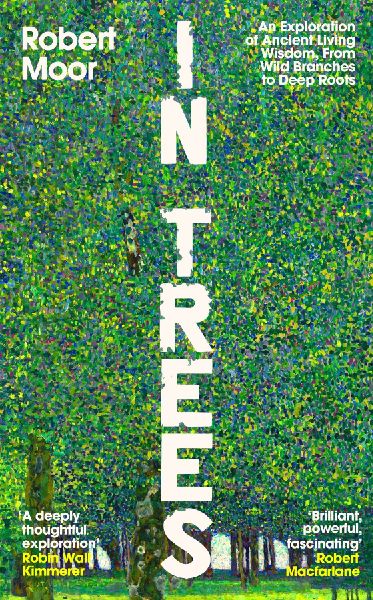 In Trees: An Exploration of Ancient Living Wisdom, from Wild Branches to Deep Roots
