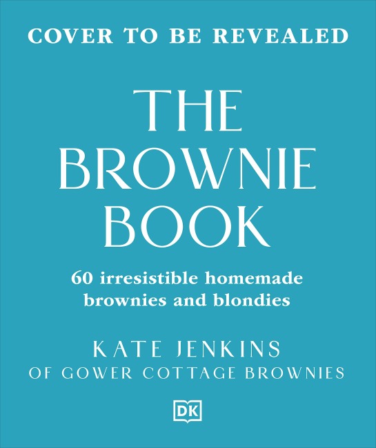 The Brownie Book: Wickedly Irresistible Chocolatey Bakes
