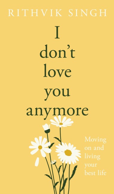 I Don't Love You Anymore: Moving On & Living Your Best Life