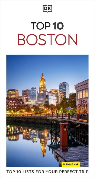 DK Top 10 Boston: Top 10 lists for your perfect trip, plus an all-weather folded map
