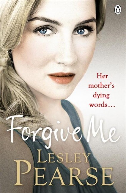 Forgive Me: One mothers hidden past. Her daughters life changed forever . . .