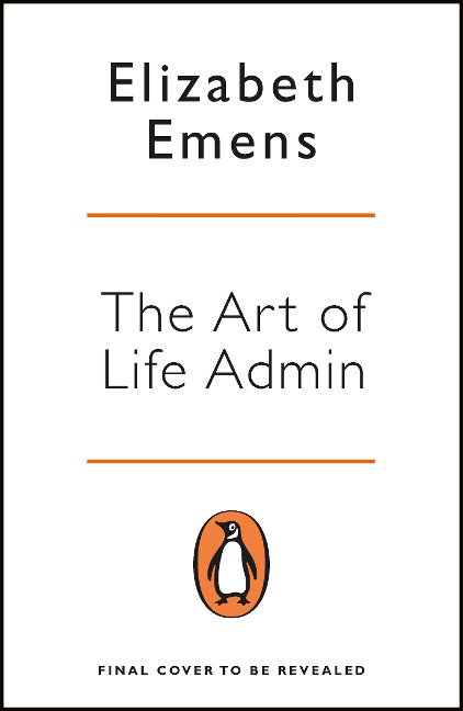 The Art of Life Admin: How To Do Less, Do It Better, and Live More