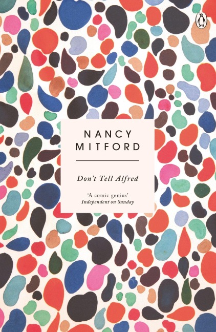 Dont Tell Alfred: The wickedly funny sequel to The Pursuit of Love