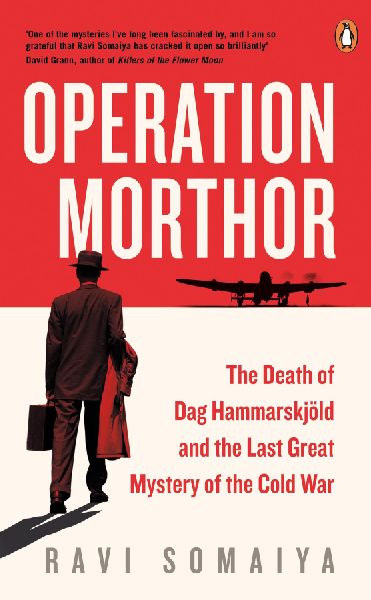 Operation Morthor: The Death of Dag Hammarskjold and the Last Great Mystery of the Cold War
