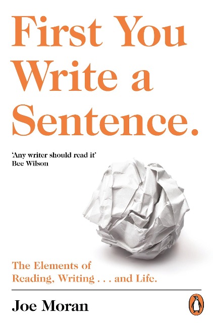 First You Write a Sentence.: The Elements of Reading, Writing ... and Life.