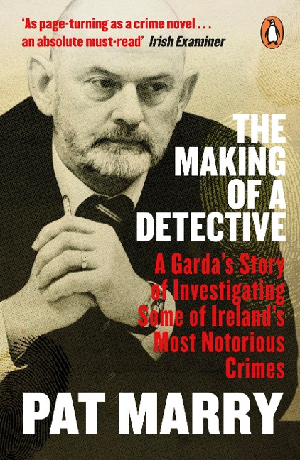 The Making of a Detective: A Gardas Story of Investigating Some of Irelands Most Notorious Crimes