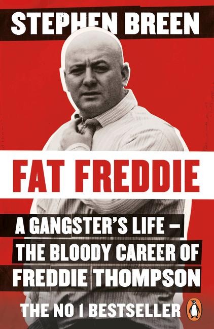 Fat Freddie: A gangsters life - the bloody career of Freddie Thompson