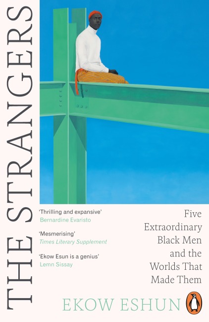 The Strangers: Five Extraordinary Black Men and the Worlds That Made Them