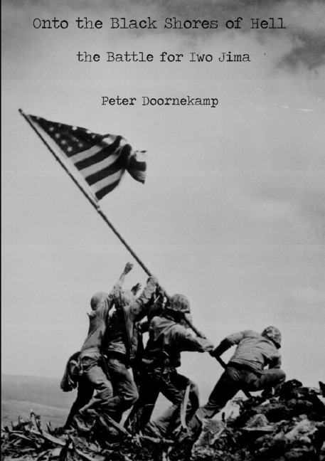 Onto the Black Shores of Hell: the Battle for Iwo Jima