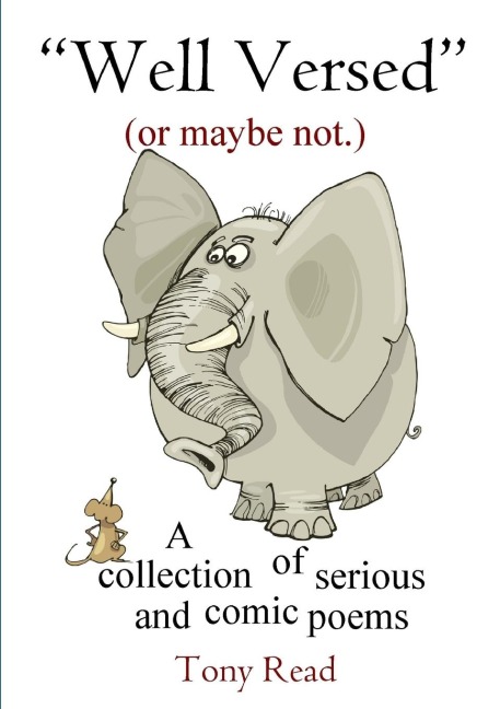 Well Versed (or maybe not.): A collection of serious and comic poems