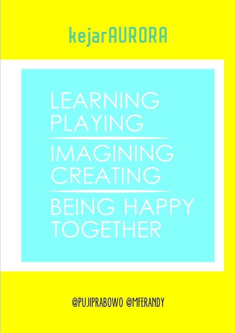 kejarAURORA: Learning, Playing, Imagining, Creating, Being Happy, Together.