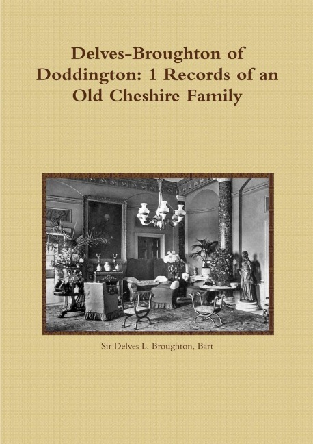 Delves-Broughton of Doddington: 1 Records of an Old Cheshire Family