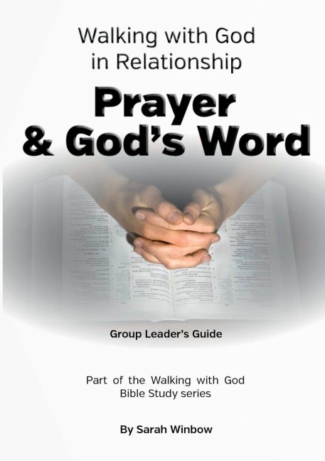 Walking with God in Relationship - Prayer & Gods Word - Group Leaders Guide