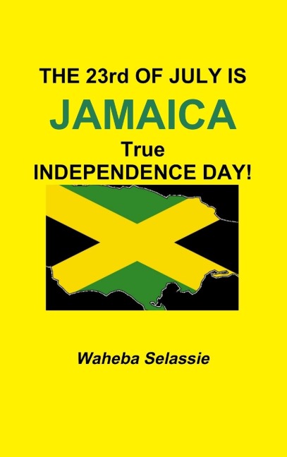 THE 23rd OF  JULY IS JAMAICA TRUE INDEPENDENCE DAY