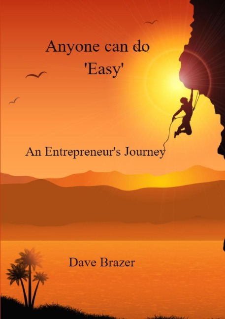 Anyone can do Easy: An Entrepreneurs journey