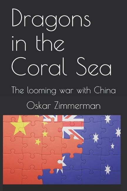 Dragons in the Coral Sea: The looming war with China