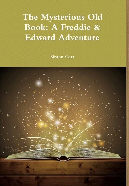 The Mysterious Old Book: A Freddie & Edward Adventure