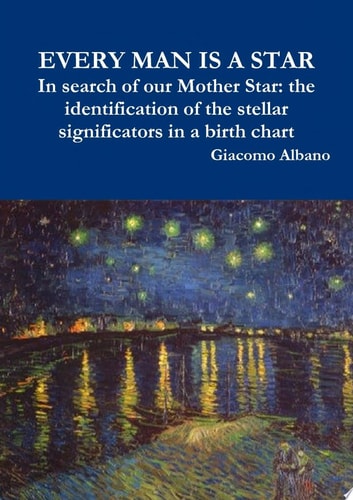 EVERY MAN IS A STAR In search of our Mother Star: the identification of the stellar significators in a birth chart