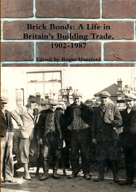 Brick Bonds: A Life in Britains Building Trade, 1902-1987