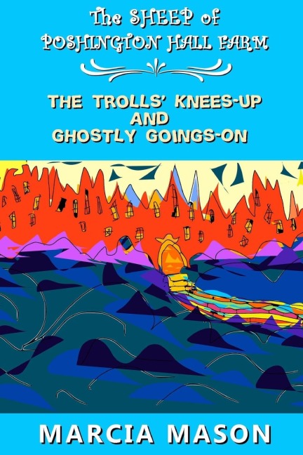 The Sheep of Poshington Hall Farm: The Trolls Knees-Up and Ghostly Goings-On
