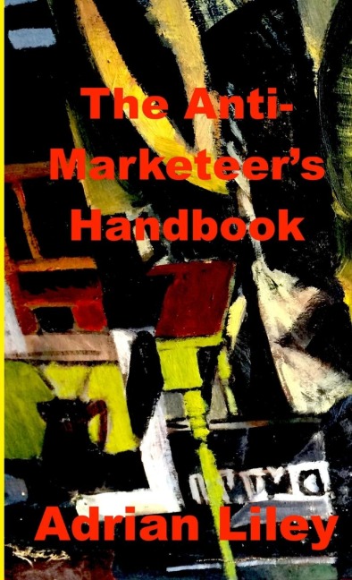 The Anti-Marketeers Handbook