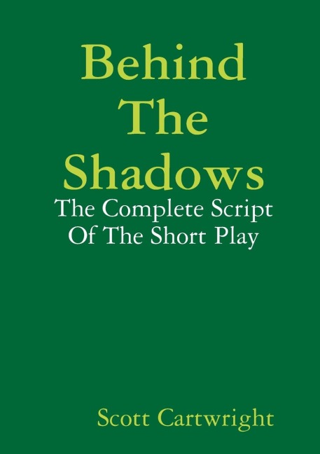 Behind The Shadows: The Complete Script Of The Short Play