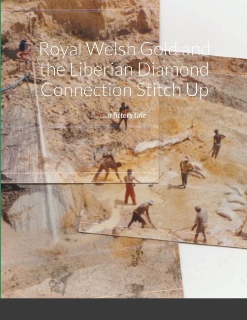 Royal Welsh Gold and the Liberian Diamond Connection Stitch Up: ...a fitters tale....