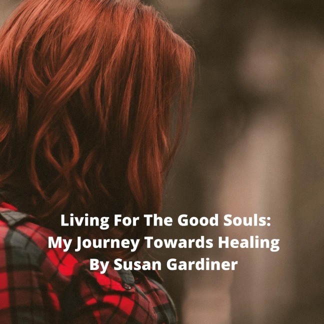 Living for the good souls; my journey towards healing