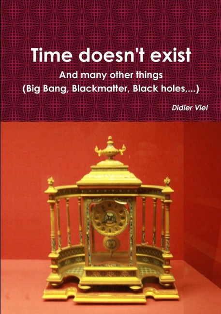 Time doesnt exist. And many other things (Big Bang, Black matter, Black holes,...)
