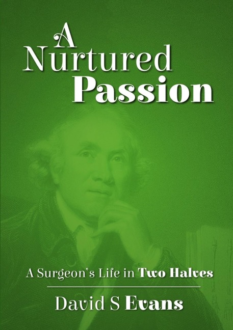 A Nurtured Passion: A Surgeons Life in Two Halves - Open and Closed