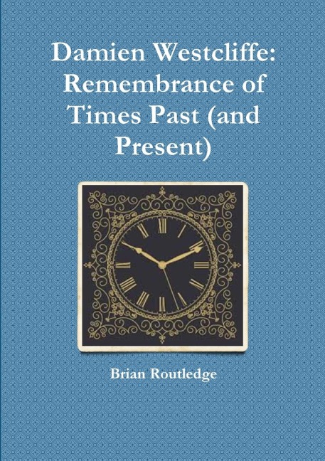 Damien Westcliffe: Remembrance of Times Past (and Present)