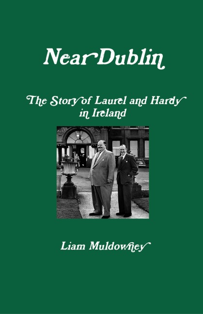 Near Dublin The Story of Laurel and Hardy in Ireland
