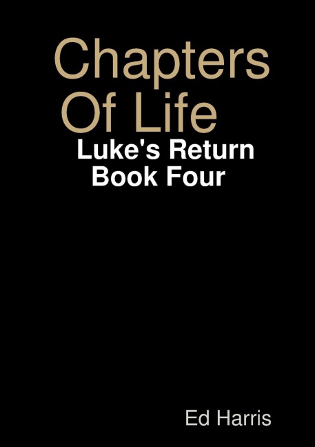 Chapters Of Life    Lukes Return   Book Four