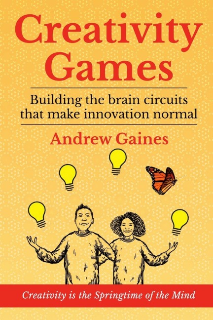 Creativity Games: Building the brain circuits that make innovation normal