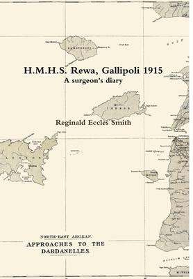 H.M.H.S. Rewa, Gallipoli 1915: A surgeons diary