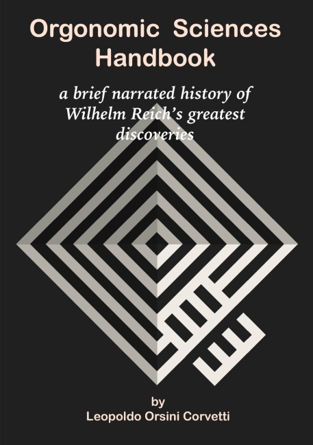 Orgonomic Sciences Handbook - a brief narrated history of Wilhelm Reichs greatest discoveries