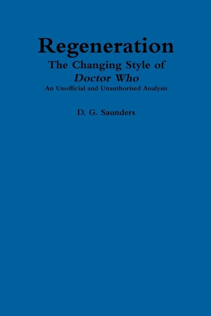 Regeneration: The Changing Style of Doctor Who: An Unofficial and Unauthorised Analysis