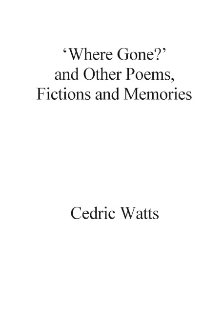 Where Gone? and Other Poems, Fictions and Memories