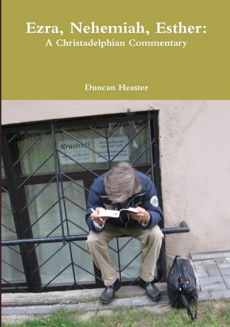 Ezra, Nehemiah, Esther: A Christadelphian Commentary