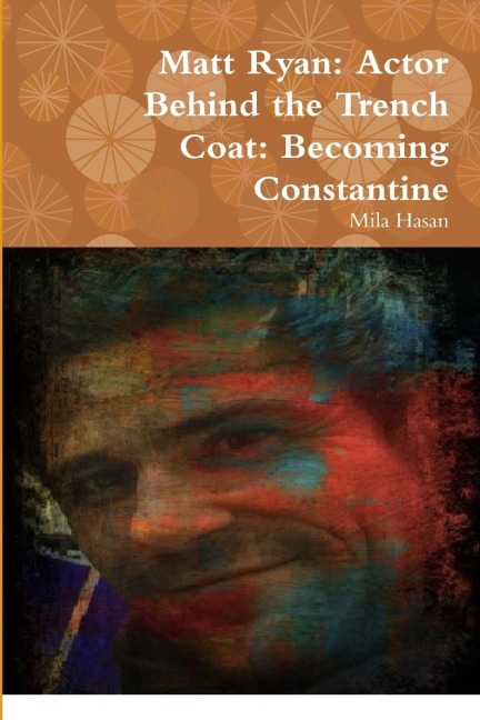 Matt Ryan: Actor Behind the Trench Coat: Becoming Constantine