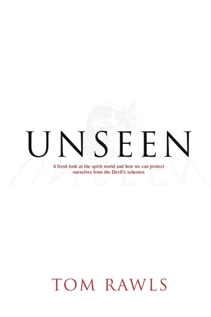 Unseen: A fresh look at the spirit world and how we can protect ourselves from the devils schemes