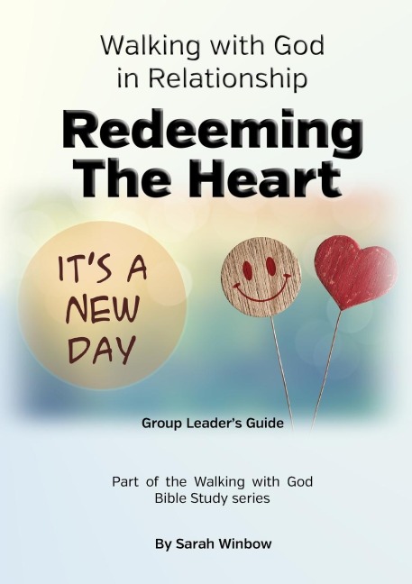 Walking with God in Relationship - Redeeming the Heart - Group Leaders Guide