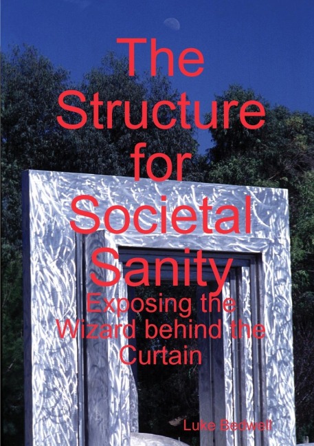 The Structure for Societal Sanity: Exposing the Wizard behind the Curtain