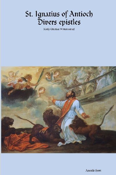 St. Ignatius of Antioch  Divers epistles