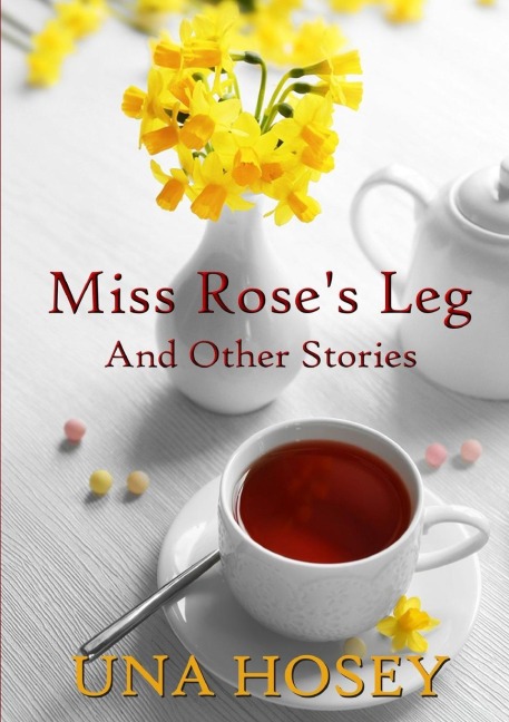 Miss Roses Leg and Other Stories